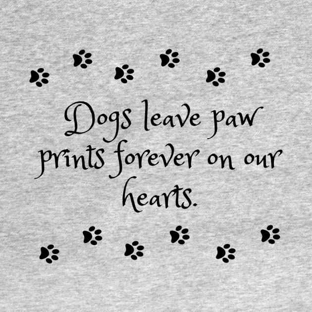 Dogs leave paw prints forever on our hearts by KonczStore